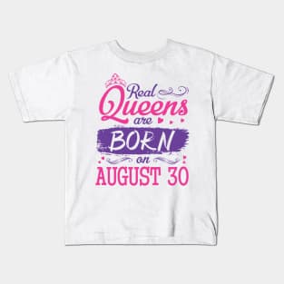 Real Queens Are Born On August 30 Happy Birthday To Me You Nana Mom Aunt Sister Wife Daughter Niece Kids T-Shirt